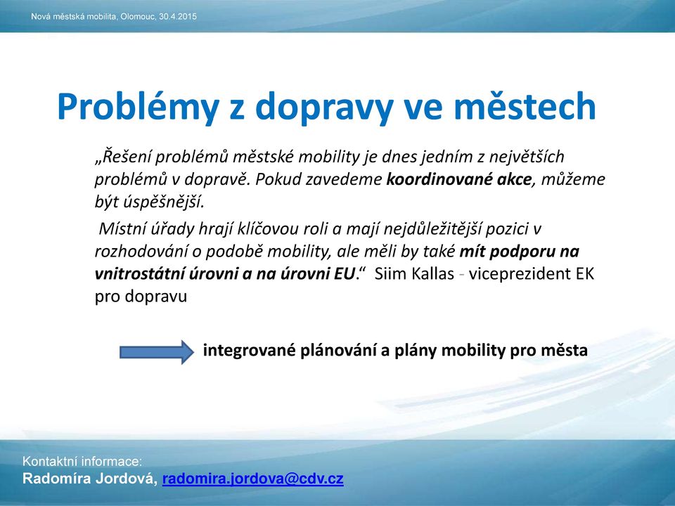 Místní úřady hrají klíčovou roli a mají nejdůležitější pozici v rozhodování o podobě mobility, ale měli