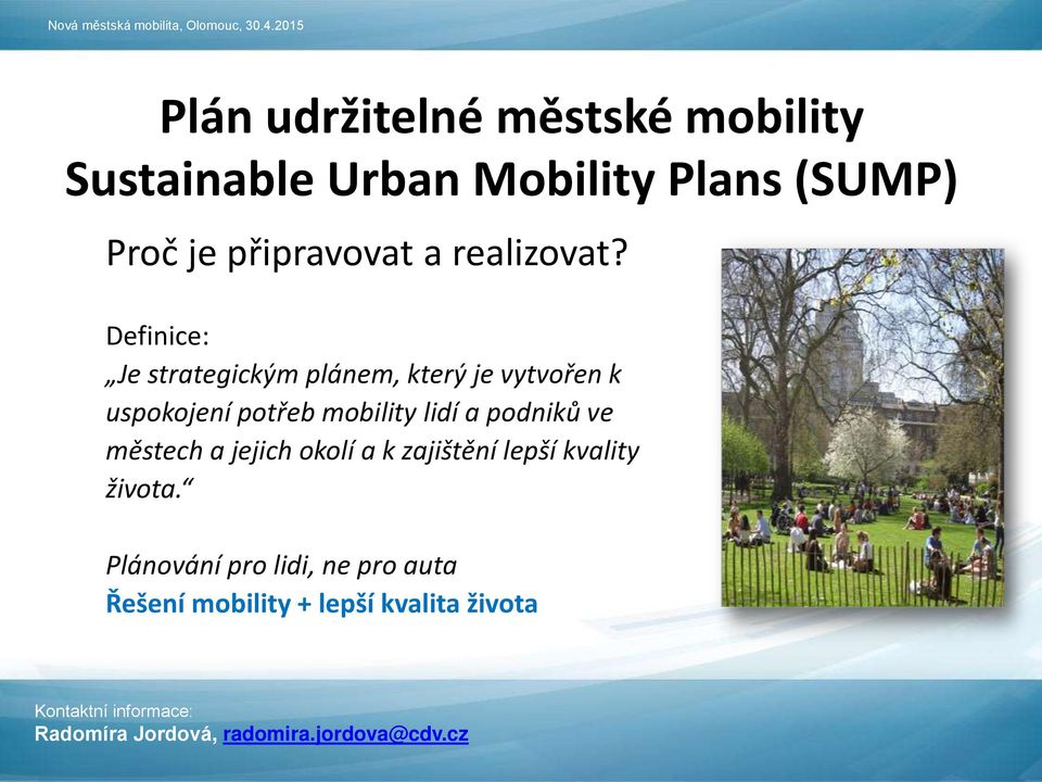 Definice: Je strategickým plánem, který je vytvořen k uspokojení potřeb mobility
