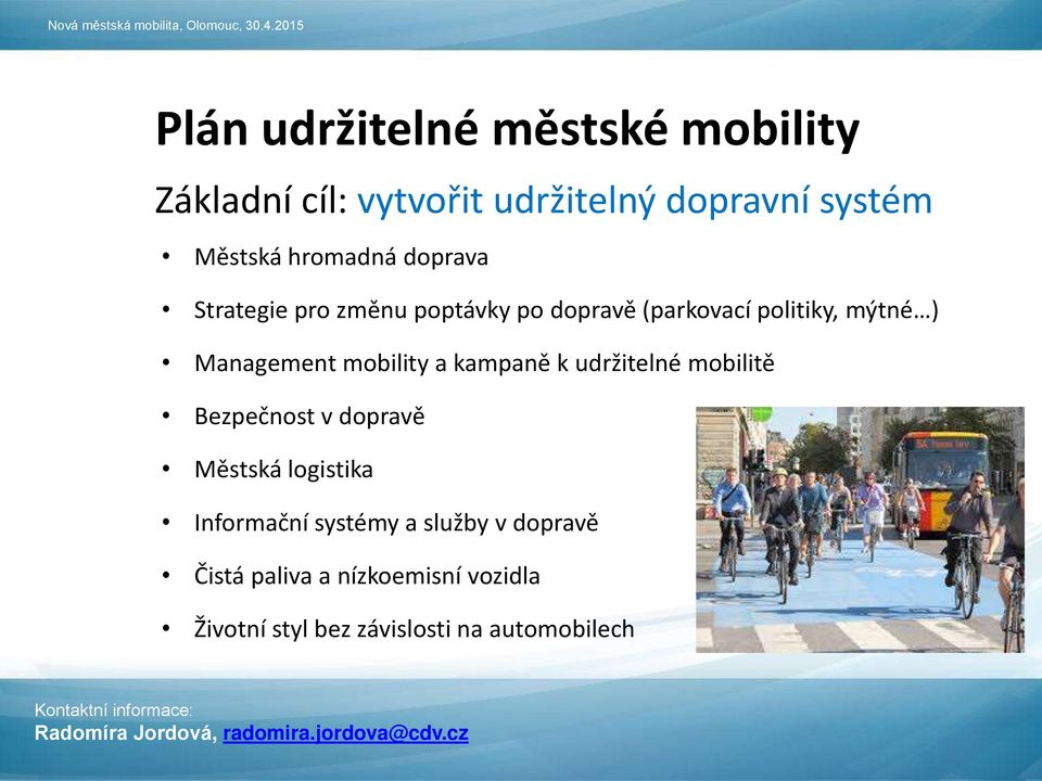 Management mobility a kampaně k udržitelné mobilitě Bezpečnost v dopravě Městská logistika