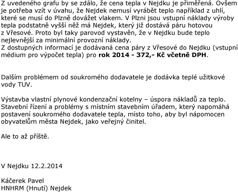 Proto byl taky parovod vystavěn, že v Nejdku bude teplo nejlevnější za minimální provozní náklady.