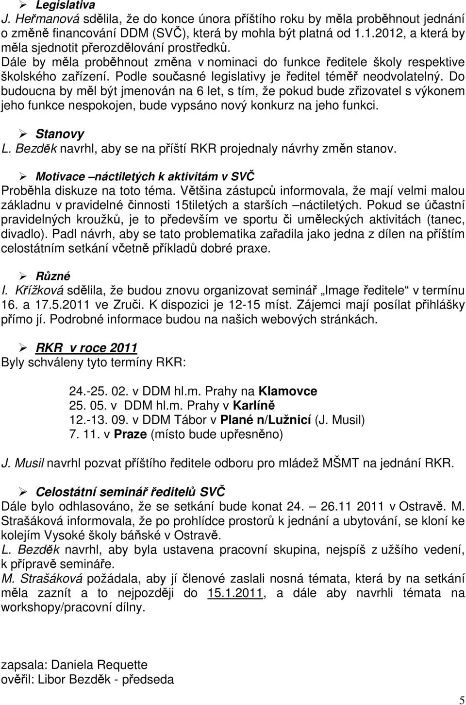 Podle současné legislativy je ředitel téměř neodvolatelný.
