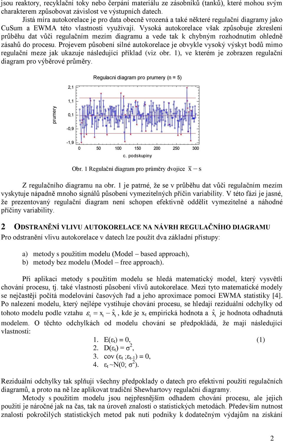 Vysoká autokorelace však způsobuje zkreslení průběhu dat vůči regulačním mezím diagramu a vede tak k chybným rozhodnutím ohledně zásahů do procesu.