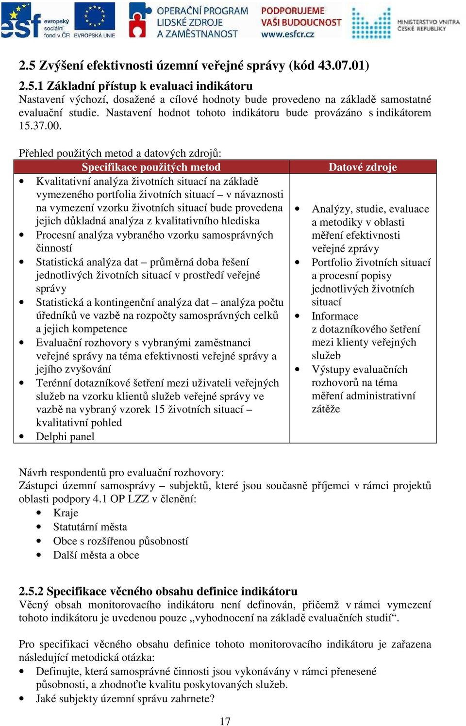 Přehled použitých metod a datových zdrojů: Specifikace použitých metod Kvalitativní analýza životních situací na základě vymezeného portfolia životních situací v návaznosti na vymezení vzorku
