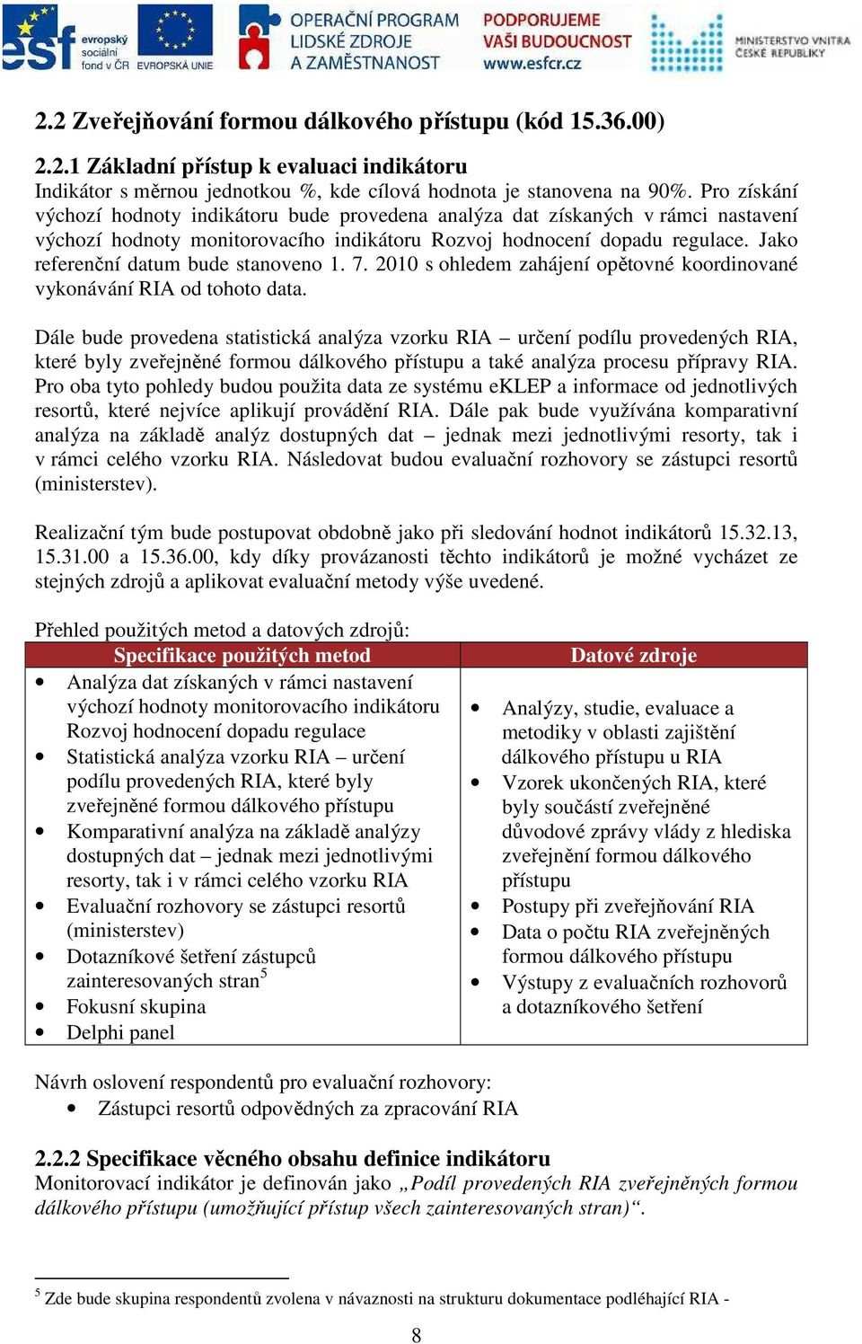 Jako referenční datum bude stanoveno 1. 7. 2010 s ohledem zahájení opětovné koordinované vykonávání RIA od tohoto data.