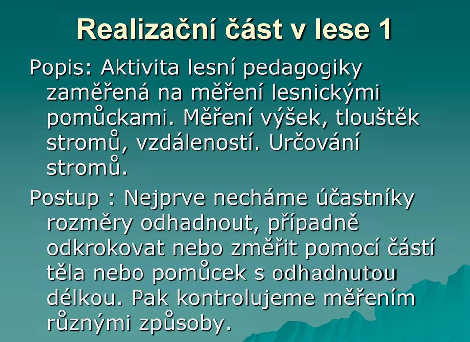 Postup : Nejprve necháme účastníky rozměry odhadnout, případně odkrokovat nebo