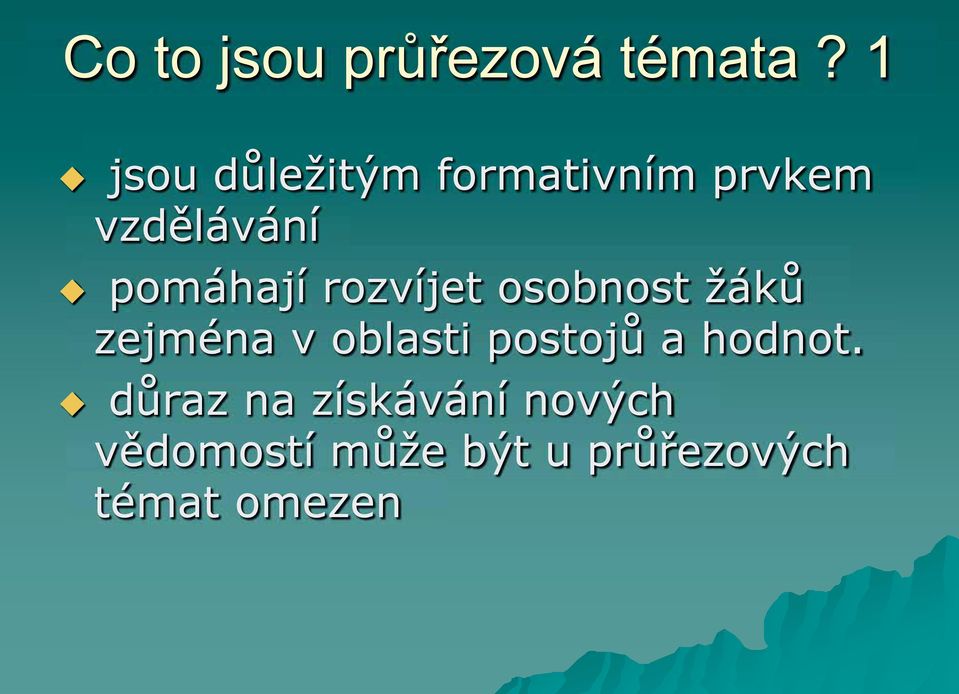 pomáhají rozvíjet osobnost žáků zejména v oblasti