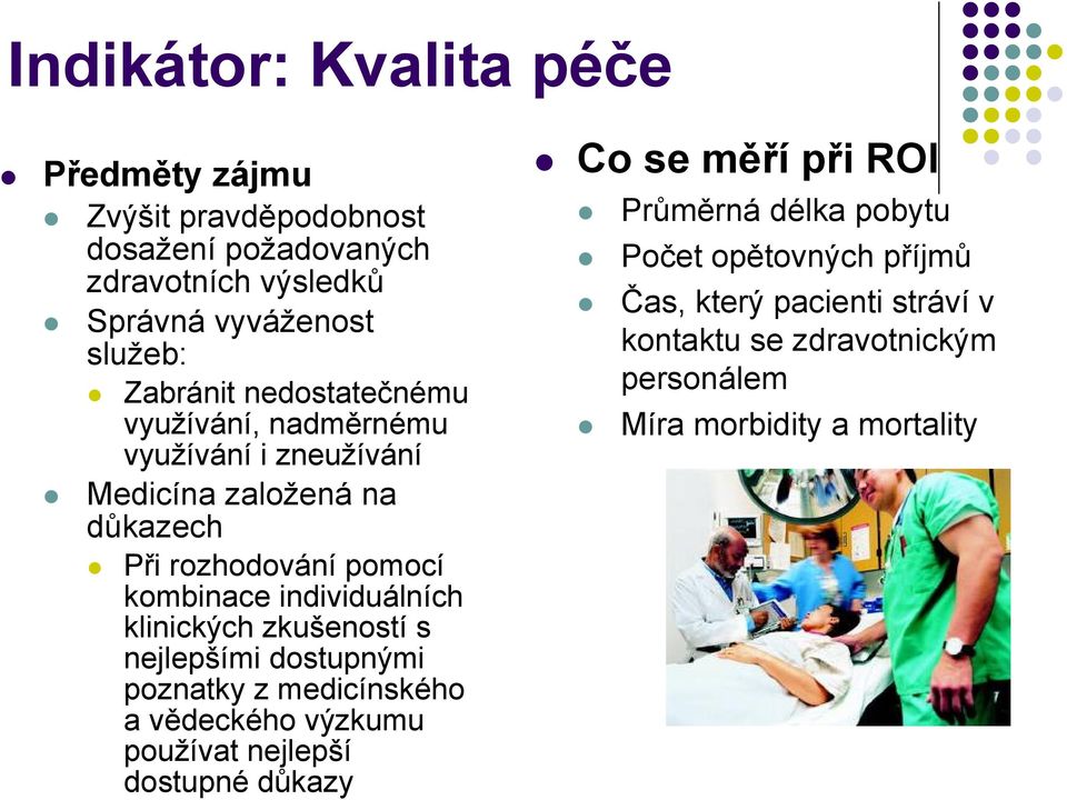 individuálních klinických zkušeností s nejlepšími dostupnými poznatky z medicínského a vědeckého výzkumu používat nejlepší dostupné důkazy