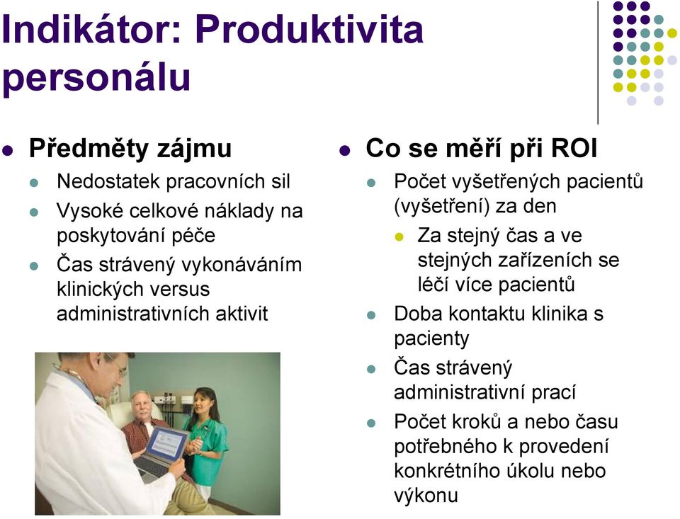 pacientů (vyšetření) za den Za stejný čas a ve stejných zařízeních se léčí více pacientů Doba kontaktu klinika s