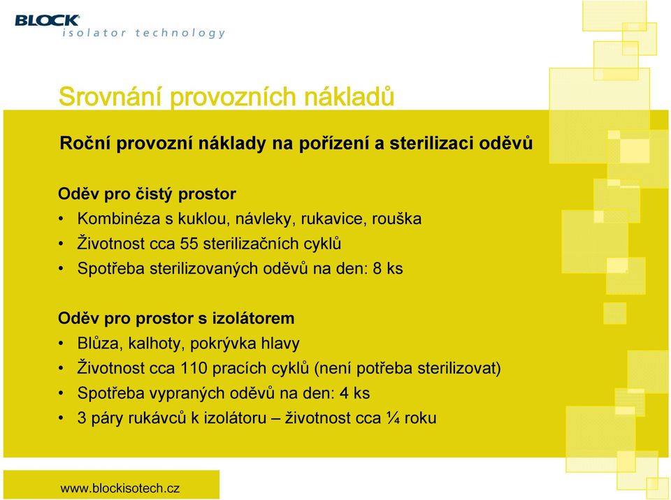 oděvů na den: 8 ks Oděv pro prostor s izolátorem Blůza, kalhoty, pokrývka hlavy Životnost cca 110 pracích