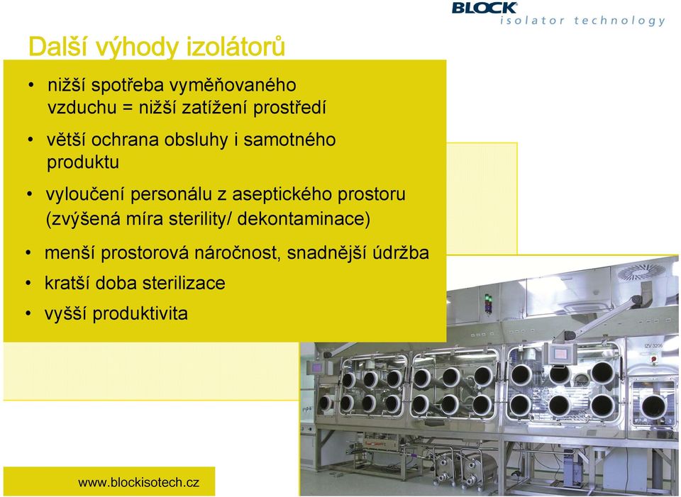 personálu z aseptického prostoru (zvýšená míra sterility/ dekontaminace)