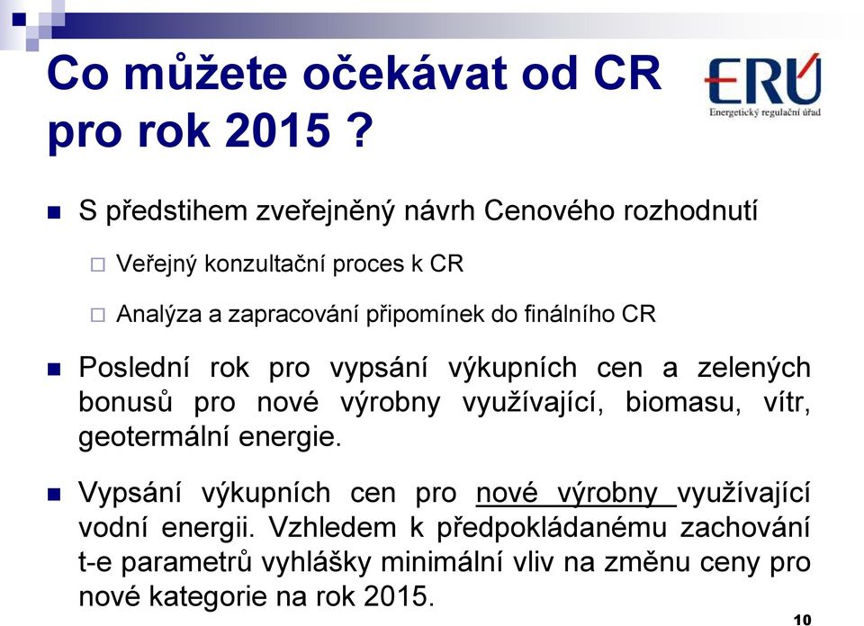 finálního CR Poslední rok pro vypsání výkupních cen a zelených bonusů pro nové výrobny využívající, biomasu, vítr,