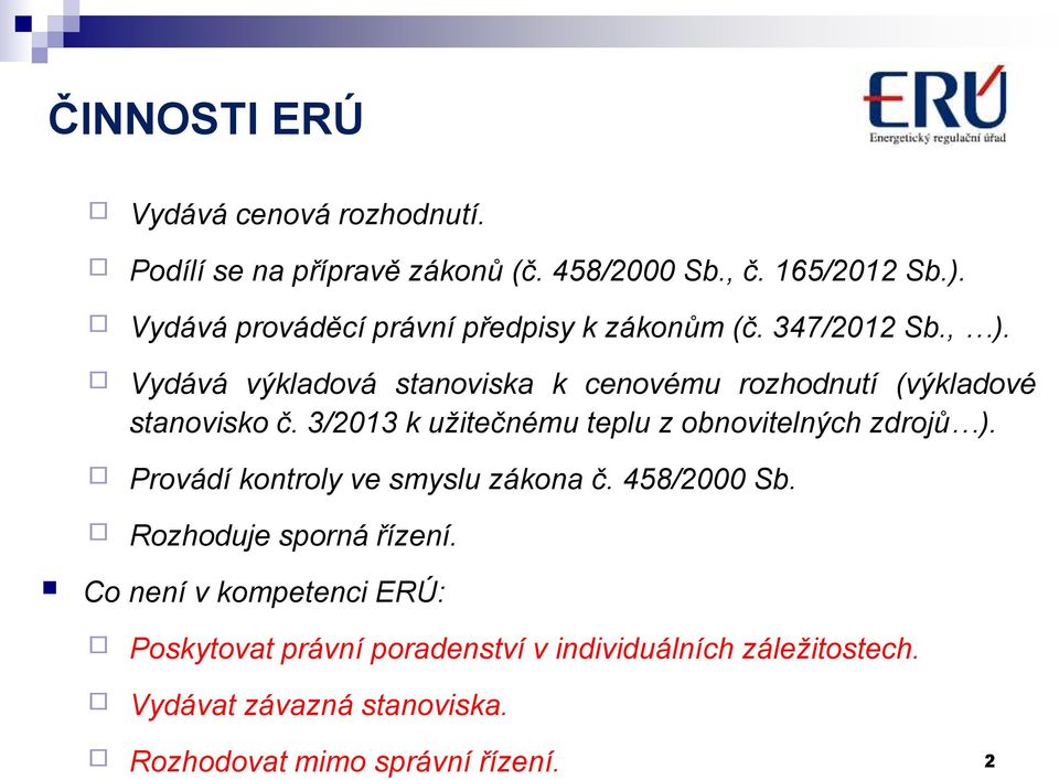 Vydává výkladová stanoviska k cenovému rozhodnutí (výkladové stanovisko č. 3/2013 k užitečnému teplu z obnovitelných zdrojů ).