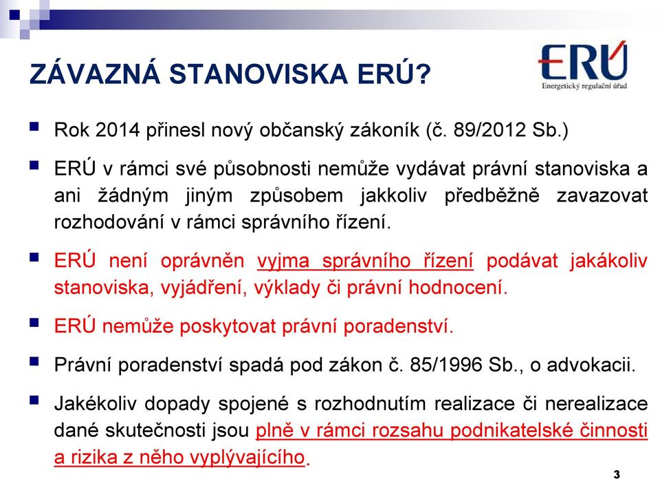 řízení. ERÚ není oprávněn vyjma správního řízení podávat jakákoliv stanoviska, vyjádření, výklady či právní hodnocení.