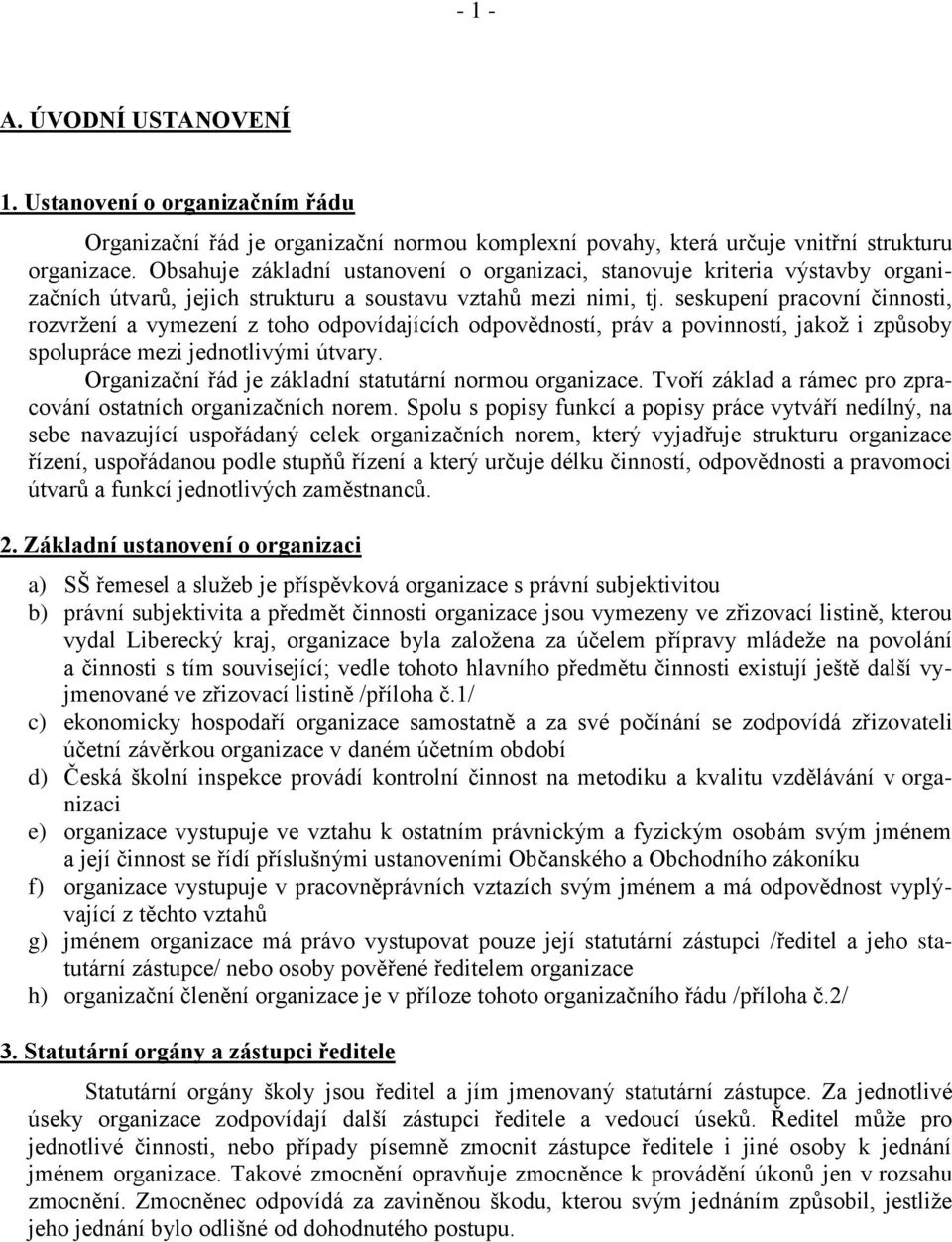 seskupení pracovní činnosti, rozvržení a vymezení z toho odpovídajících odpovědností, práv a povinností, jakož i způsoby spolupráce mezi jednotlivými útvary.