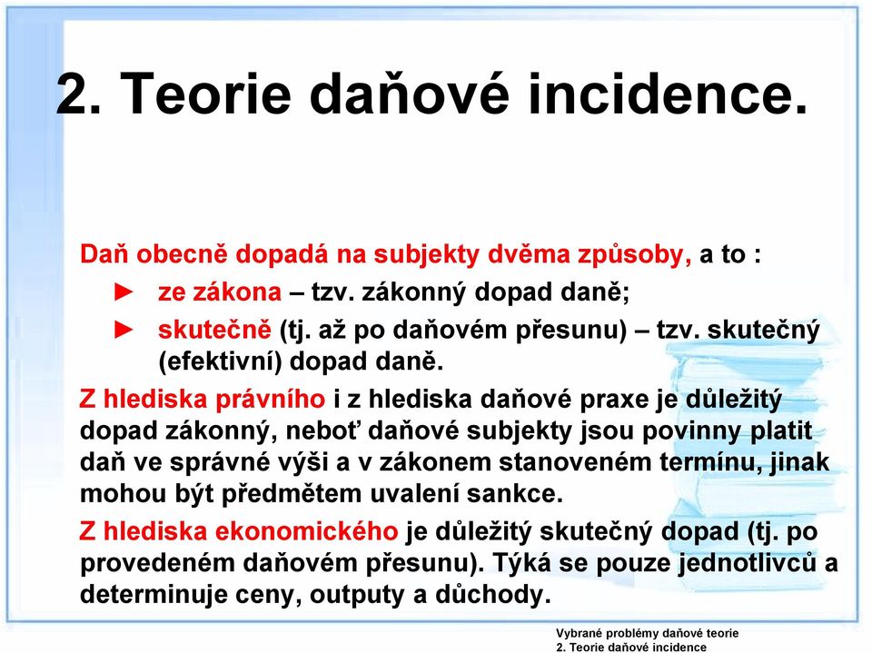 Z hlediska právního i z hlediska daňové praxe je důležitý dopad zákonný, neboť daňové subjekty jsou povinny platit daň ve správné výši a v