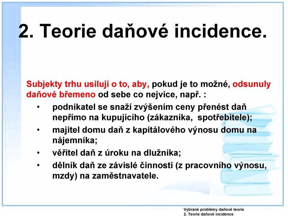 : podnikatel se snaží zvýšením ceny přenést daň nepřímo na kupujícího (zákazníka, spotřebitele); majitel