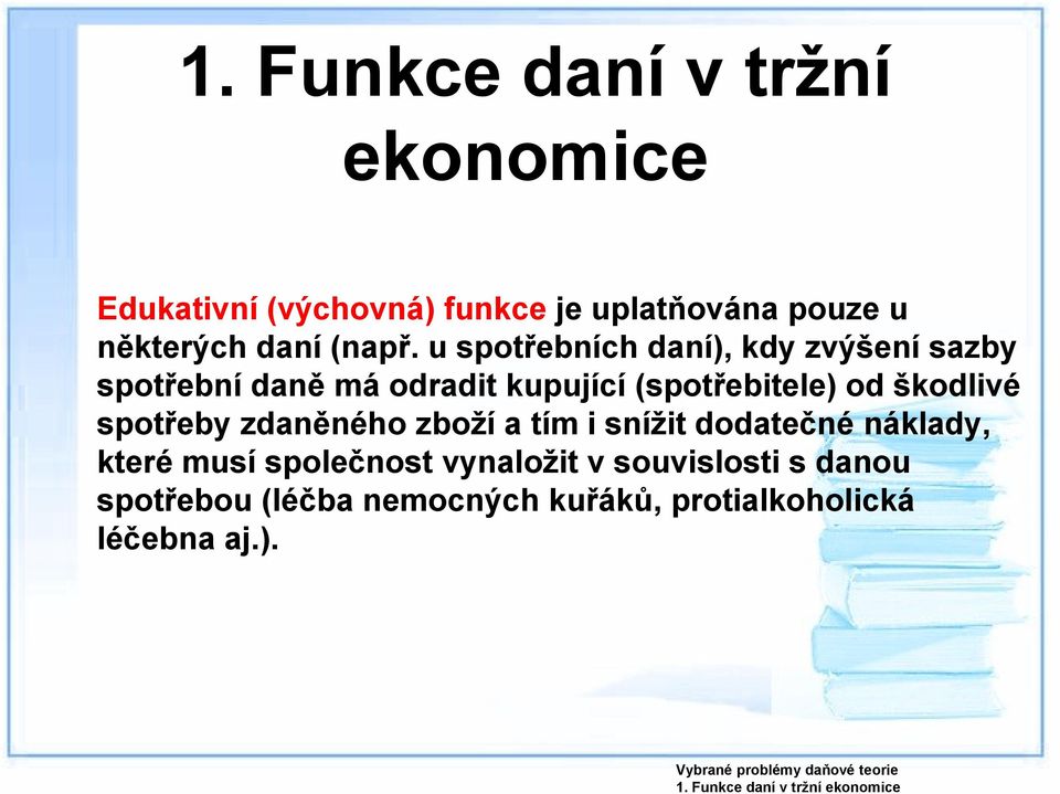 u spotřebních daní), kdy zvýšení sazby spotřební daně má odradit kupující (spotřebitele) od škodlivé