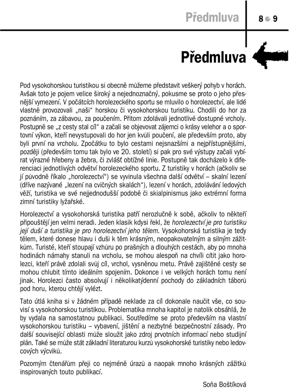 Přitom zdolávali jednotlivé dostupné vrcholy.