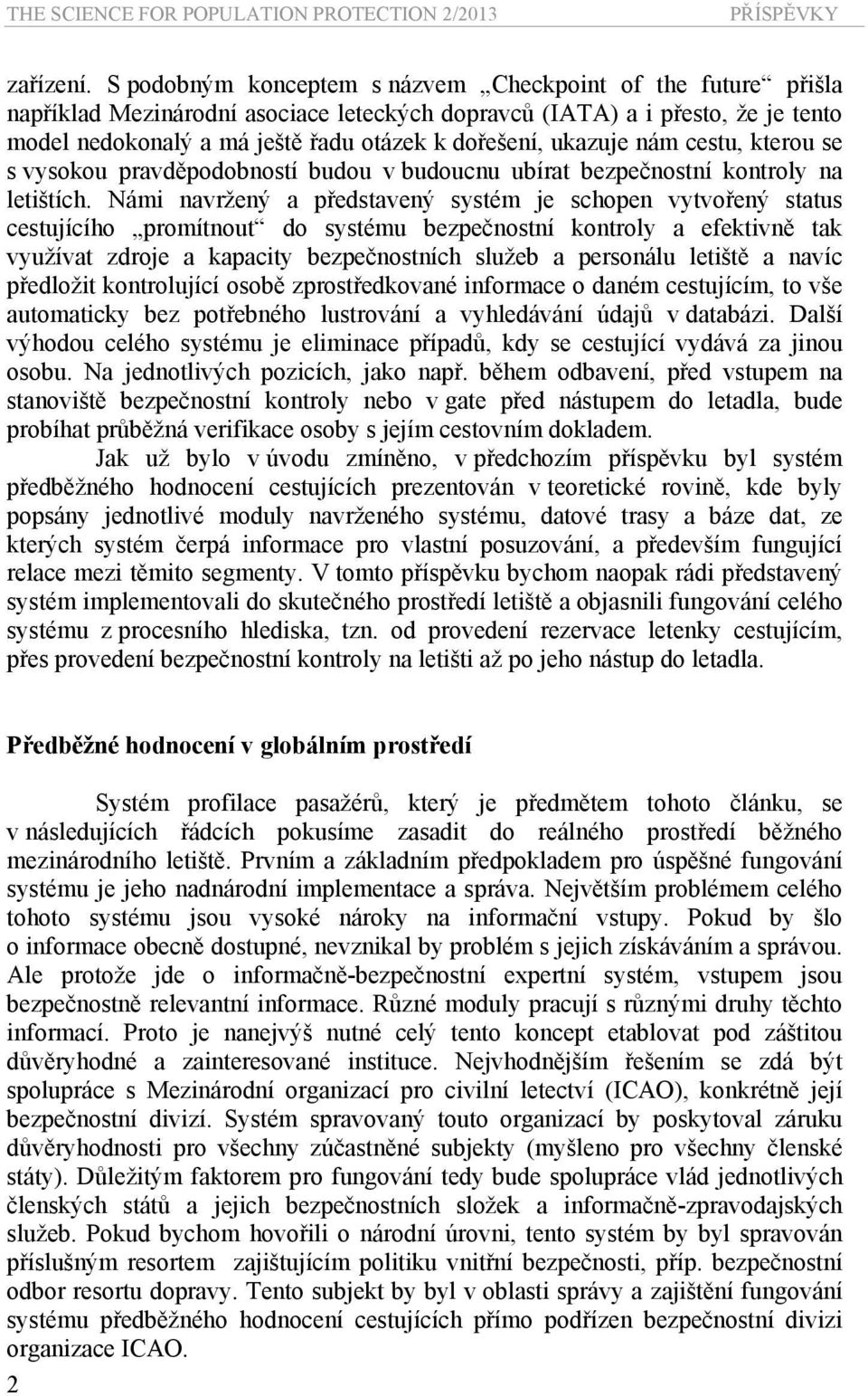 ukazuje nám cestu, kterou se s vysokou pravděpodobností budou v budoucnu ubírat bezpečnostní kontroly na letištích.