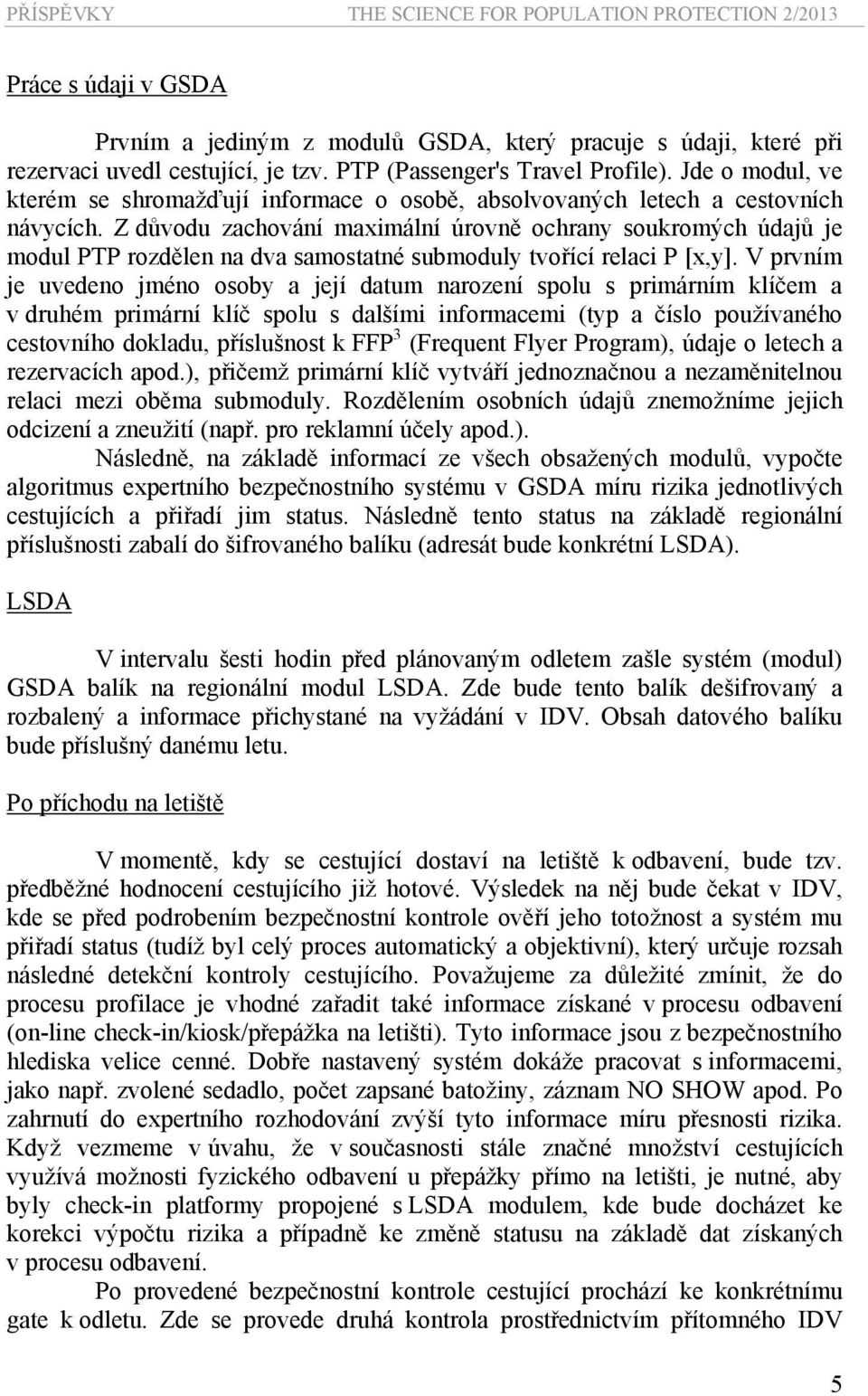 Z důvodu zachování maximální úrovně ochrany soukromých údajů je modul PTP rozdělen na dva samostatné submoduly tvořící relaci P [x,y].