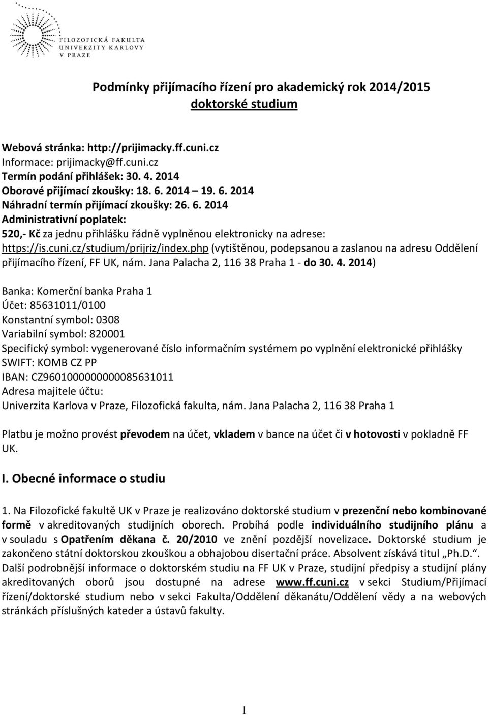 cuni.cz/studium/prijriz/index.php (vytištěnou, podepsanou a zaslanou na adresu Oddělení přijímacího řízení, FF UK, nám. Jana Palacha 2, 116 38 Praha 1 - do 30. 4.