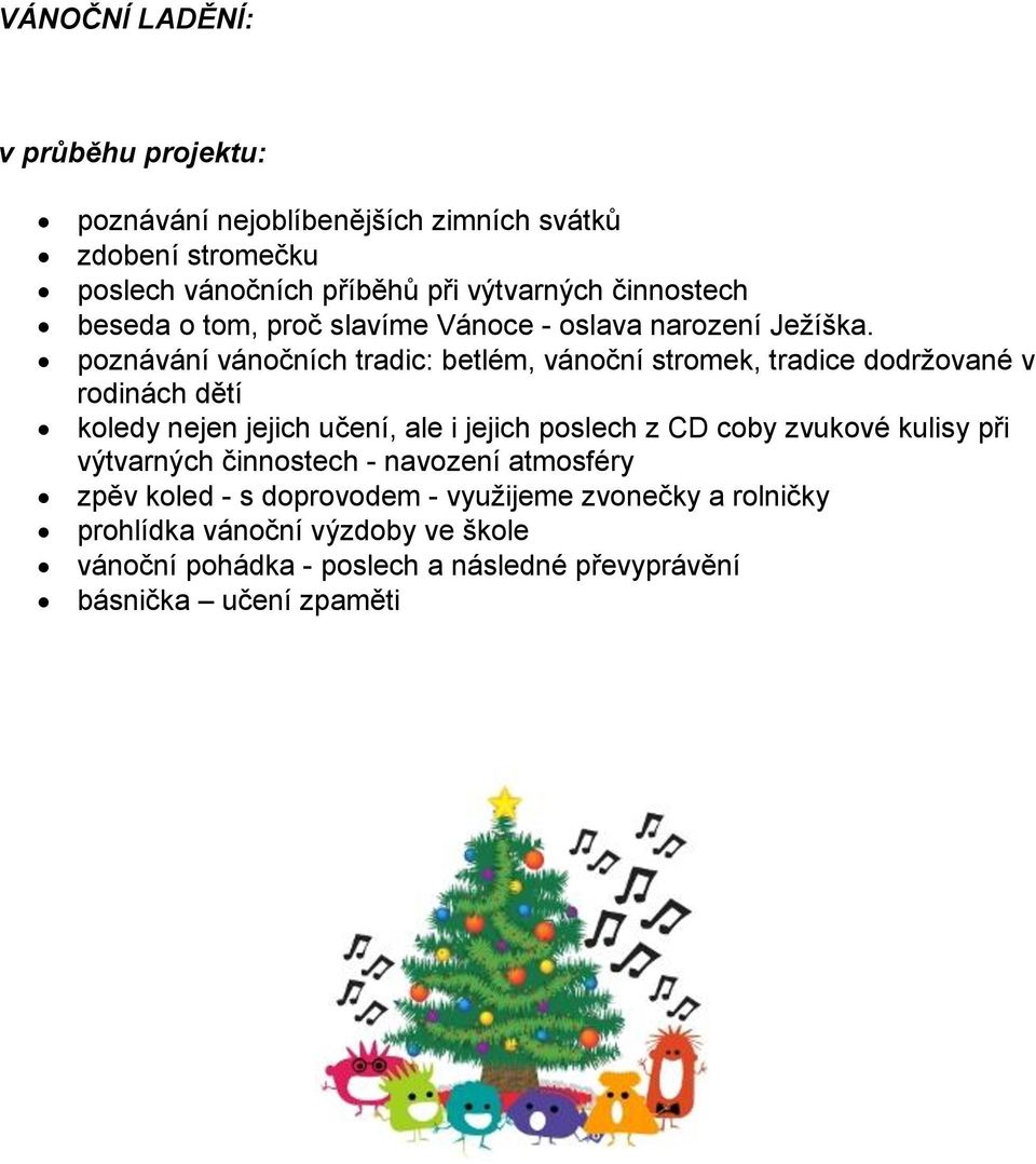 poznávání vánočních tradic: betlém, vánoční stromek, tradice dodržované v rodinách dětí koledy nejen jejich učení, ale i jejich poslech z CD coby