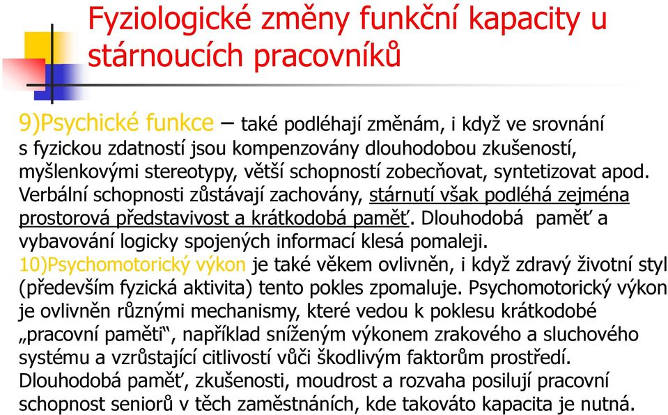 Dlouhodobá paměť a vybavování logicky spojených informací klesá pomaleji.