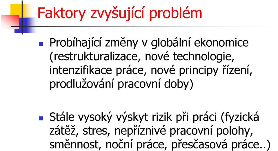 řízení, prodlužování pracovní doby) Stále vysoký výskyt rizik při práci