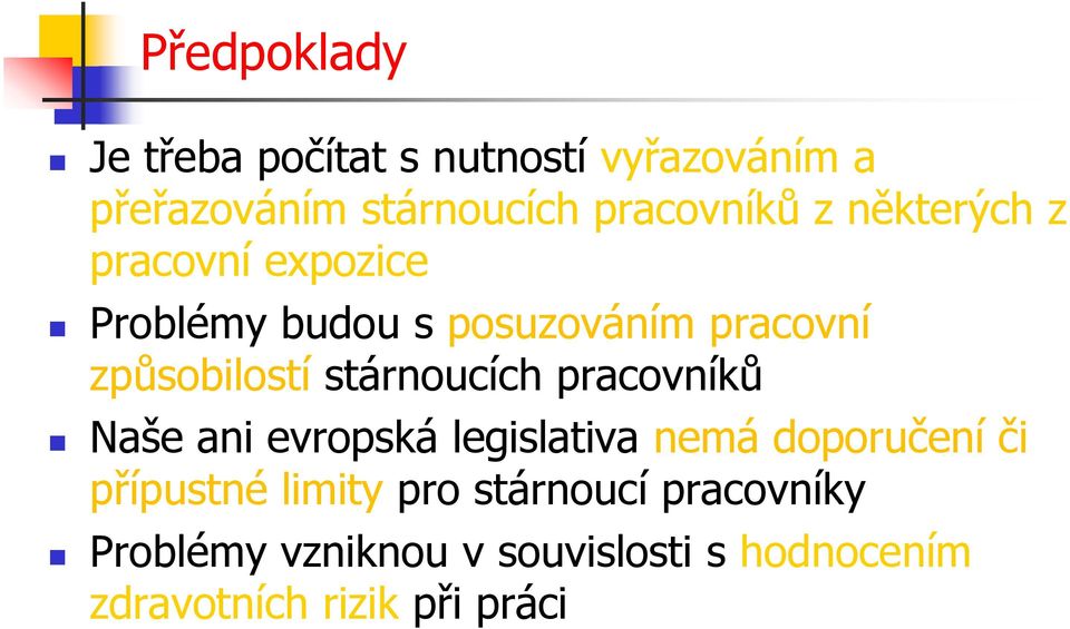 stárnoucích pracovníků Naše ani evropská legislativa nemá doporučení či přípustné limity