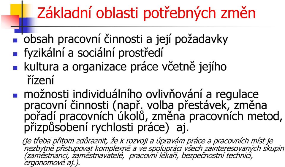 volba přestávek, změna pořadí pracovních úkolů, změna pracovních metod, přizpůsobení rychlosti práce) aj.