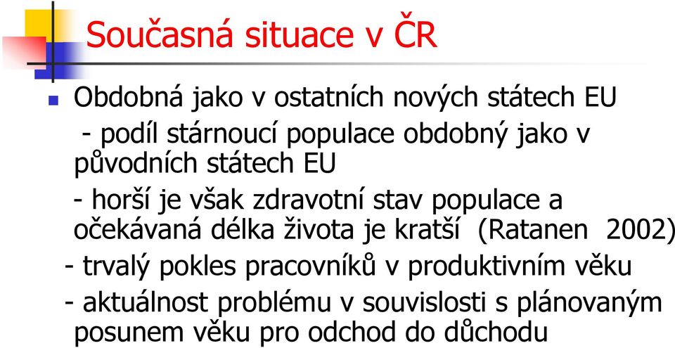 očekávaná délka života je kratší (Ratanen 2002) - trvalý pokles pracovníků v