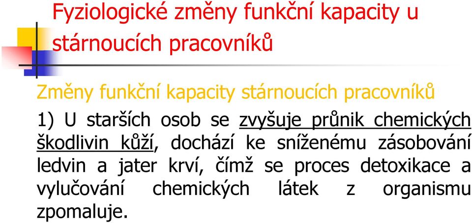 chemických škodlivin kůží, dochází ke sníženému zásobování ledvin a jater