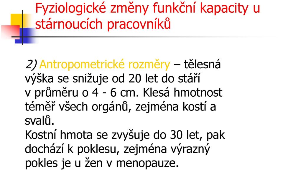 o 4-6 cm. Klesá hmotnost téměř všech orgánů, zejména kostí a svalů.