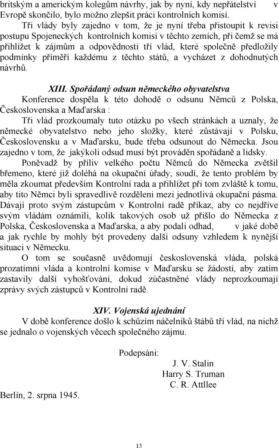 předložily podmínky příměří každému z těchto států, a vycházet z dohodnutých návrhů. XIII.