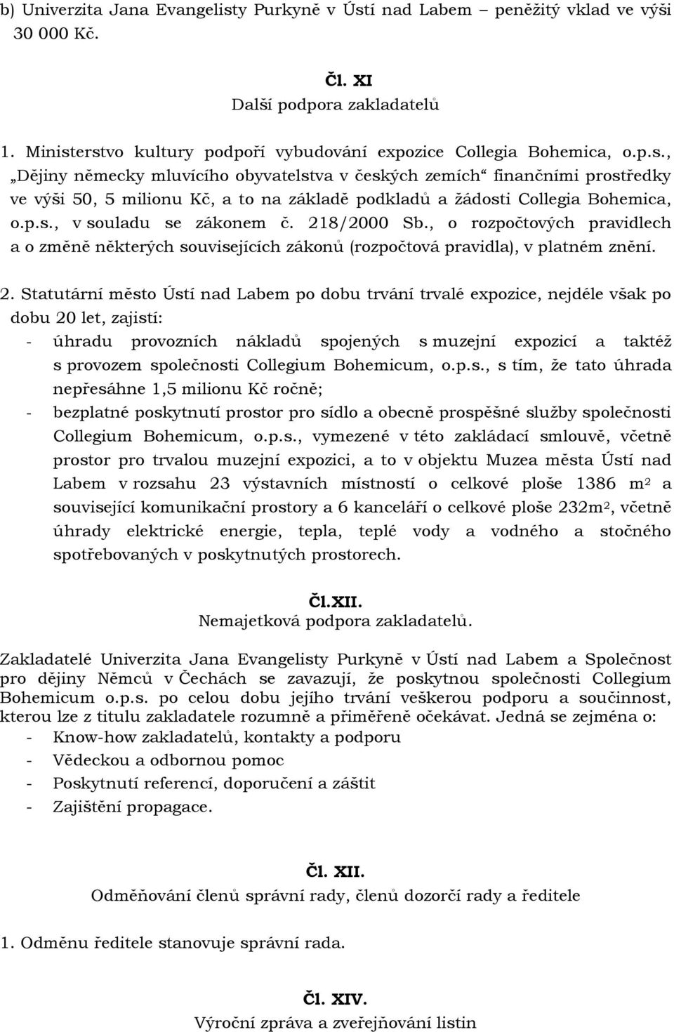 8/2000 Sb., o rozpočtových pravidlech a o změně některých souvisejících zákonů (rozpočtová pravidla), v platném znění. 2.