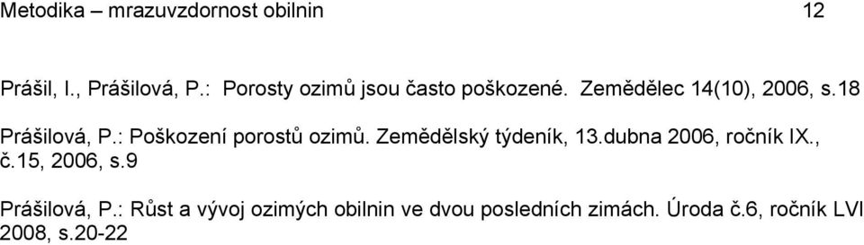 : Poškození porostů ozimů. Zemědělský týdeník, 13.dubna 2006, ročník IX., č.