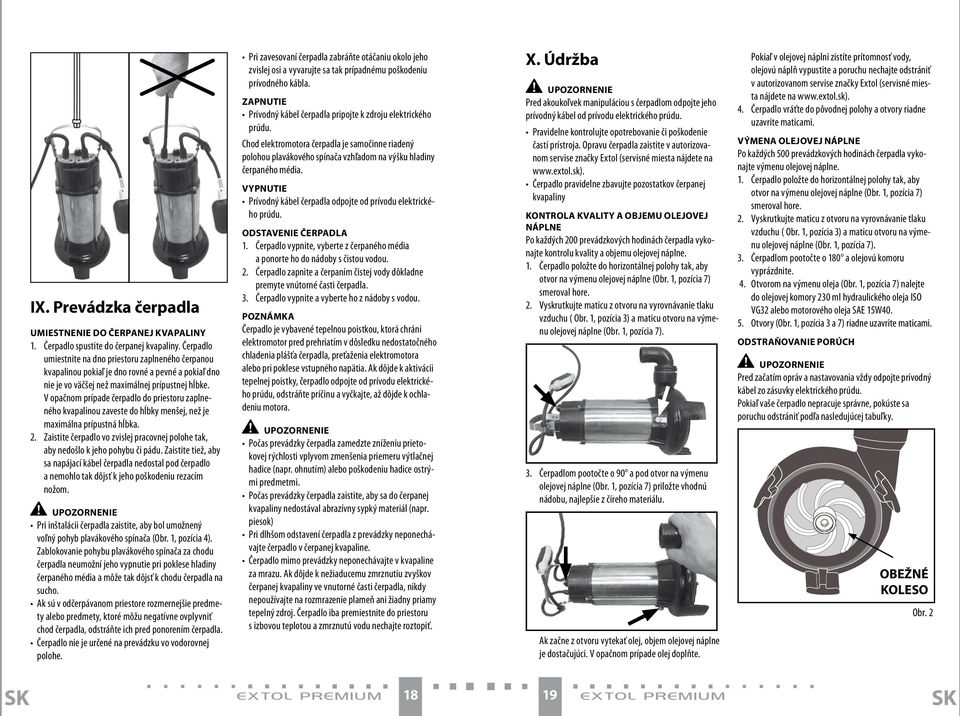 V opačnom prípade čerpadlo do priestoru zaplneného kvapalinou zaveste do hĺbky menšej, než je maximálna prípustná hĺbka. 2.