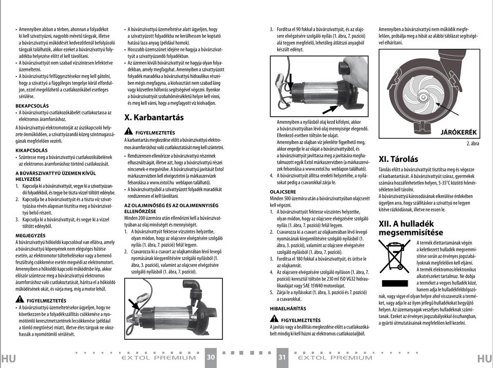 A búvárszivattyú felfüggesztésekor meg kell gátolni, hogy a szivattyú a függőleges tengelye körül elforduljon, ezzel megelőzhető a csatlakozókábel esetleges sérülése.