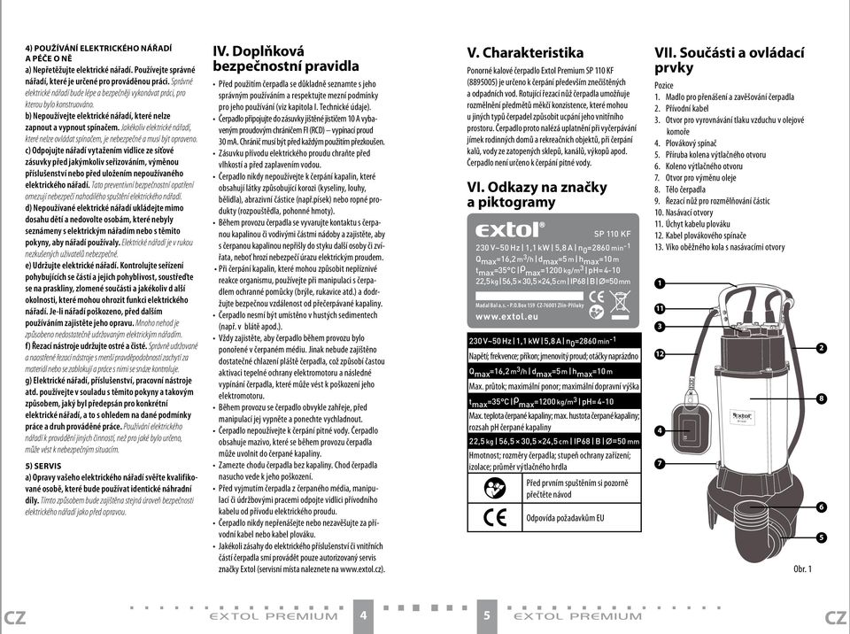 Jakékoliv elektrické nářadí, které nelze ovládat spínačem, je nebezpečné a musí být opraveno.