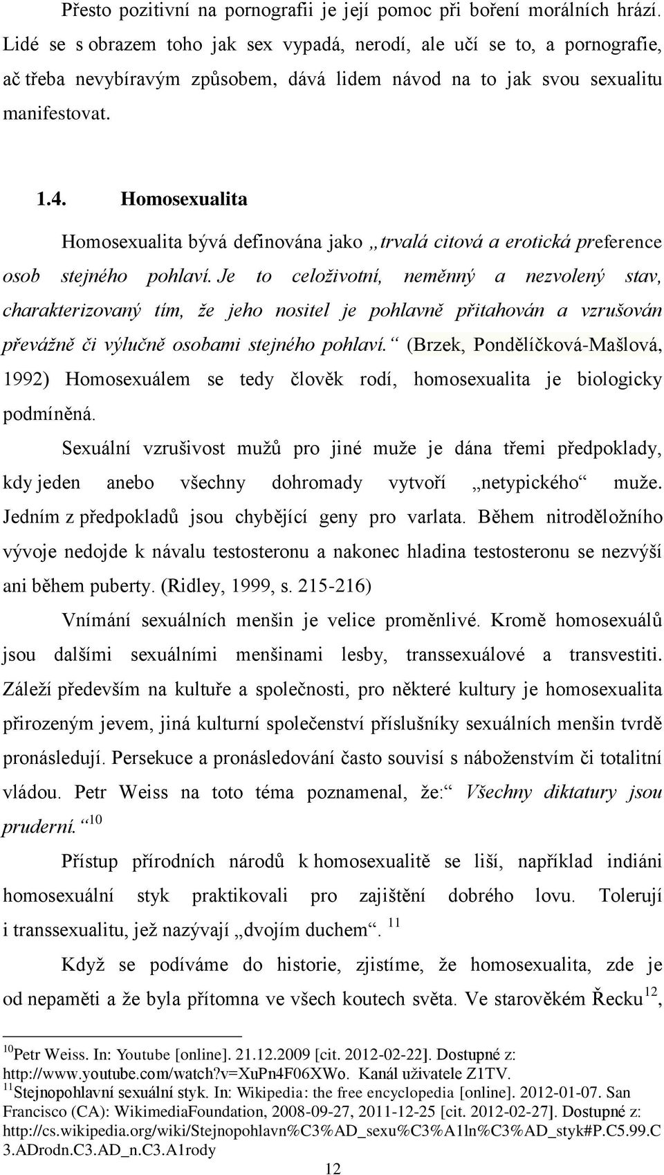 Homosexualita Homosexualita bývá definována jako trvalá citová a erotická preference osob stejného pohlaví.
