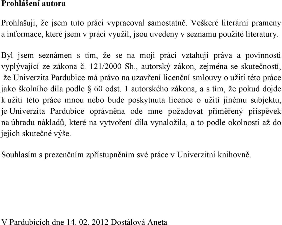 , autorský zákon, zejména se skutečností, že Univerzita Pardubice má právo na uzavření licenční smlouvy o užití této práce jako školního díla podle 60 odst.