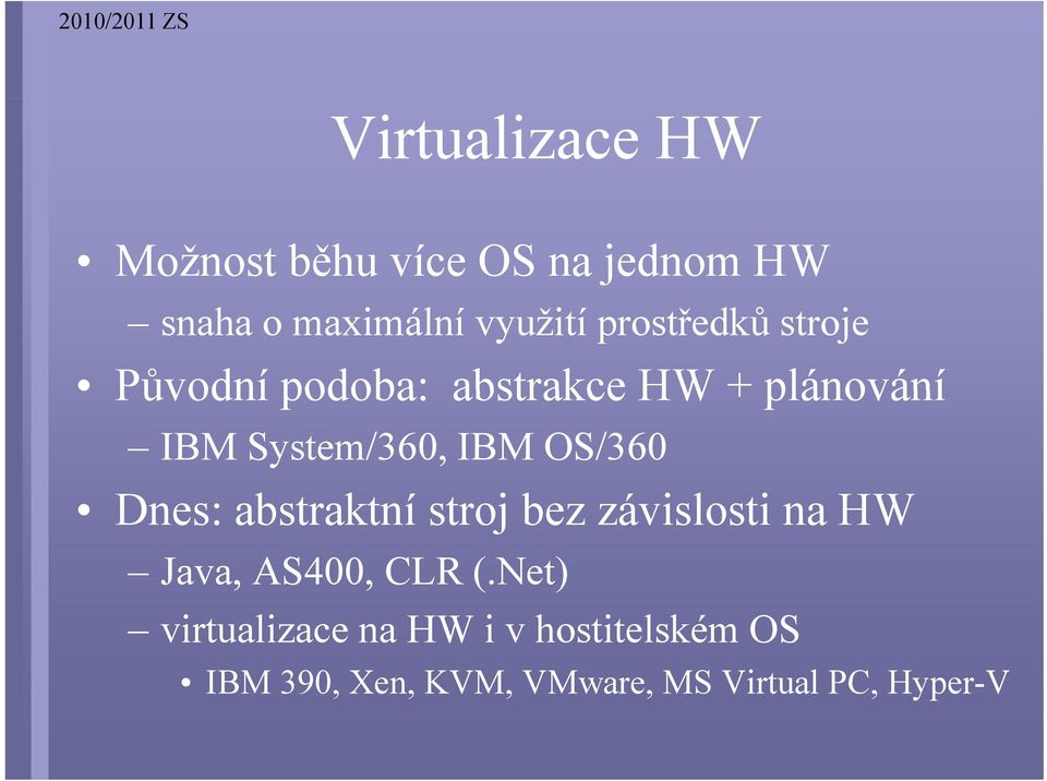 OS/360 Dnes: abstraktní stroj bez závislosti na HW Java, AS400,,C CLR (.