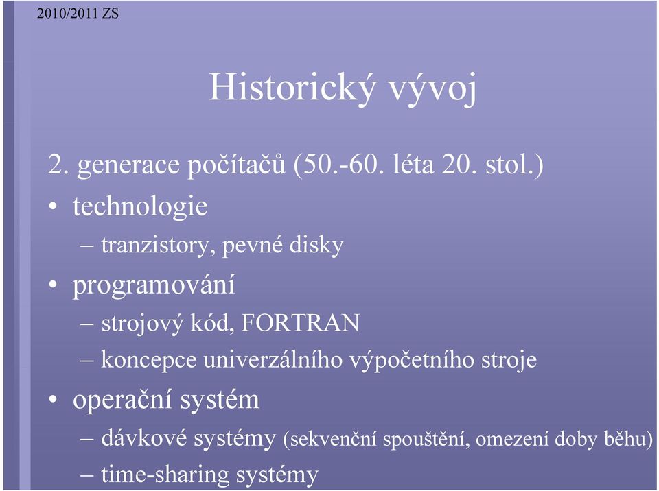 FORTRAN koncepce univerzálního výpočetního stroje operační systém