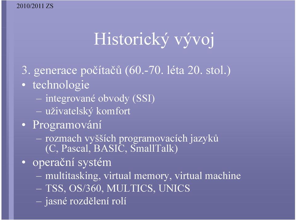 rozmach vyšších programovacích jazyků (C, Pascal, BASIC, SmallTalk) operační