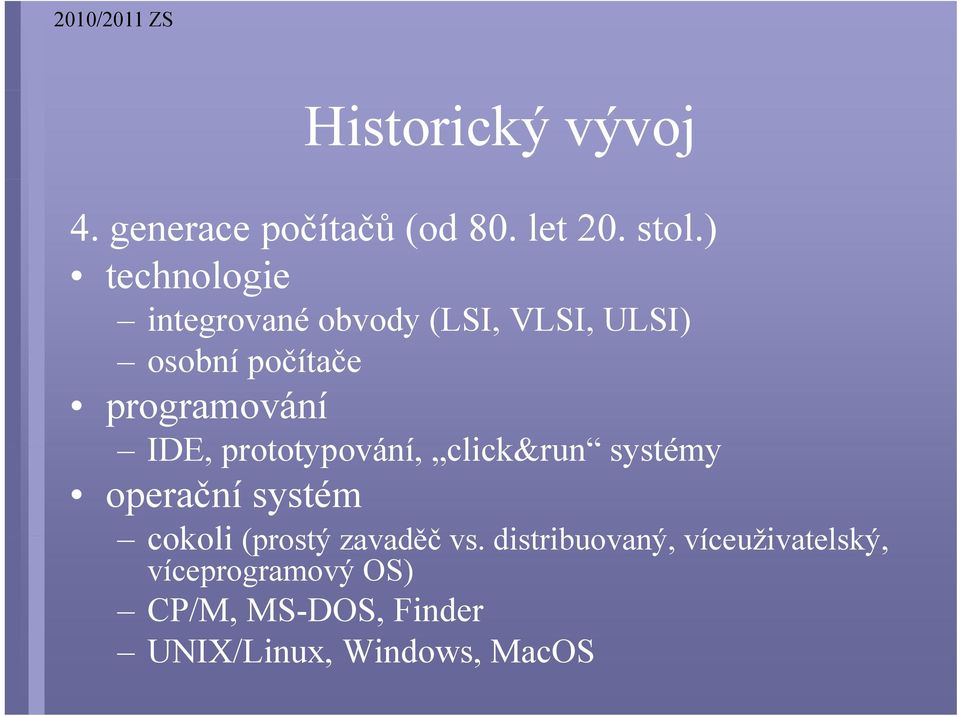 IDE, prototypování, click&run click&run systémy operační systém cokoli (prostý
