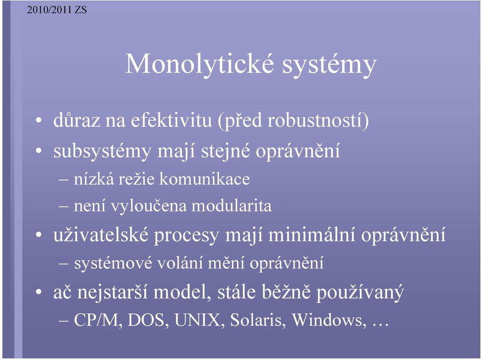 uživatelské procesy mají minimální oprávnění systémové volání mění