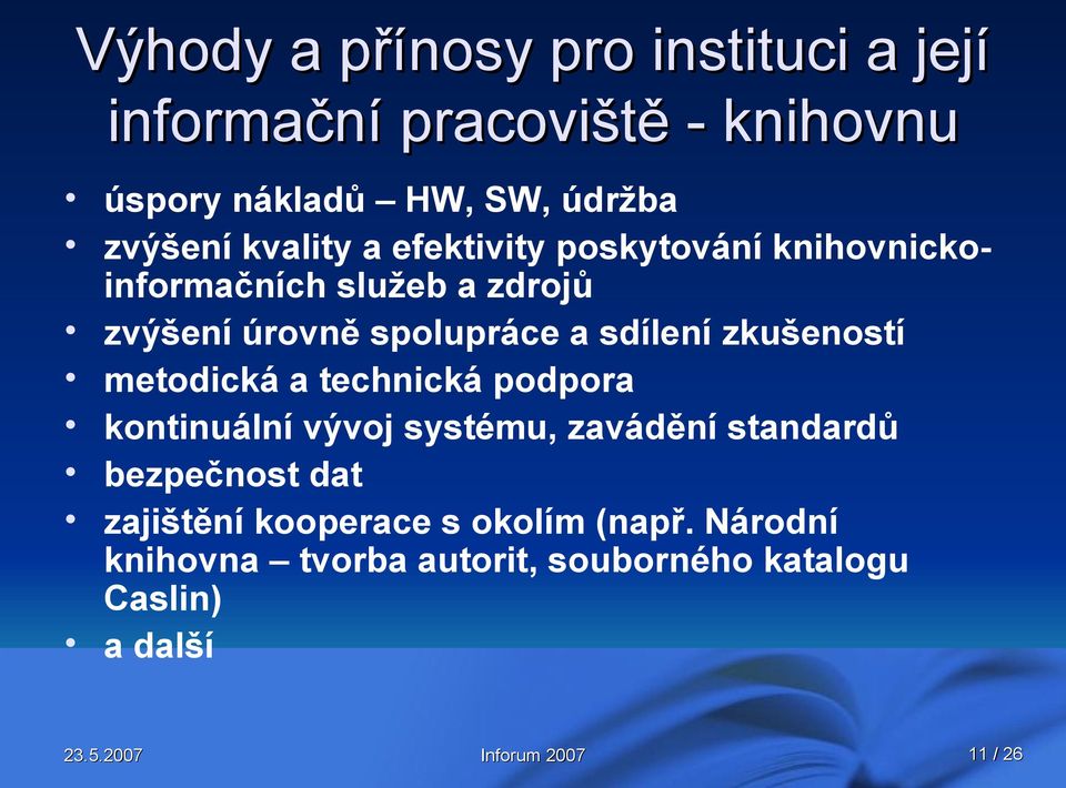 a sdílení zkušeností metodická a technická podpora kontinuální vývoj systému, zavádění standardů bezpečnost