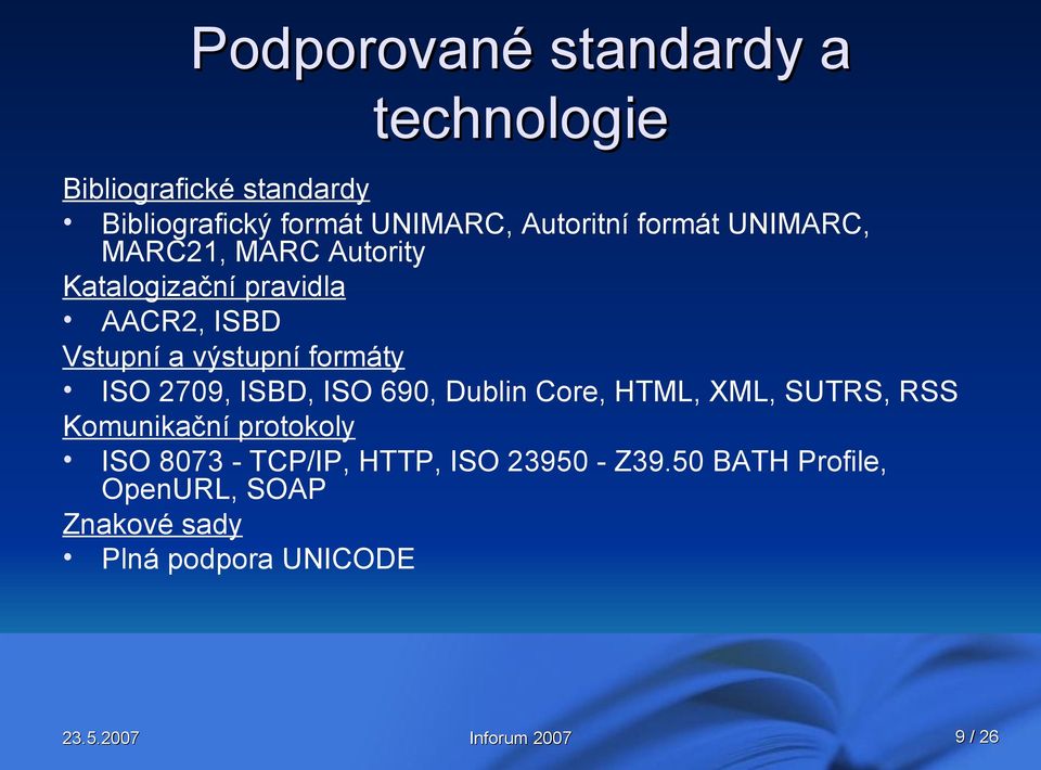 výstupní formáty ISO 2709, ISBD, ISO 690, Dublin Core, HTML, XML, SUTRS, RSS Komunikační protokoly