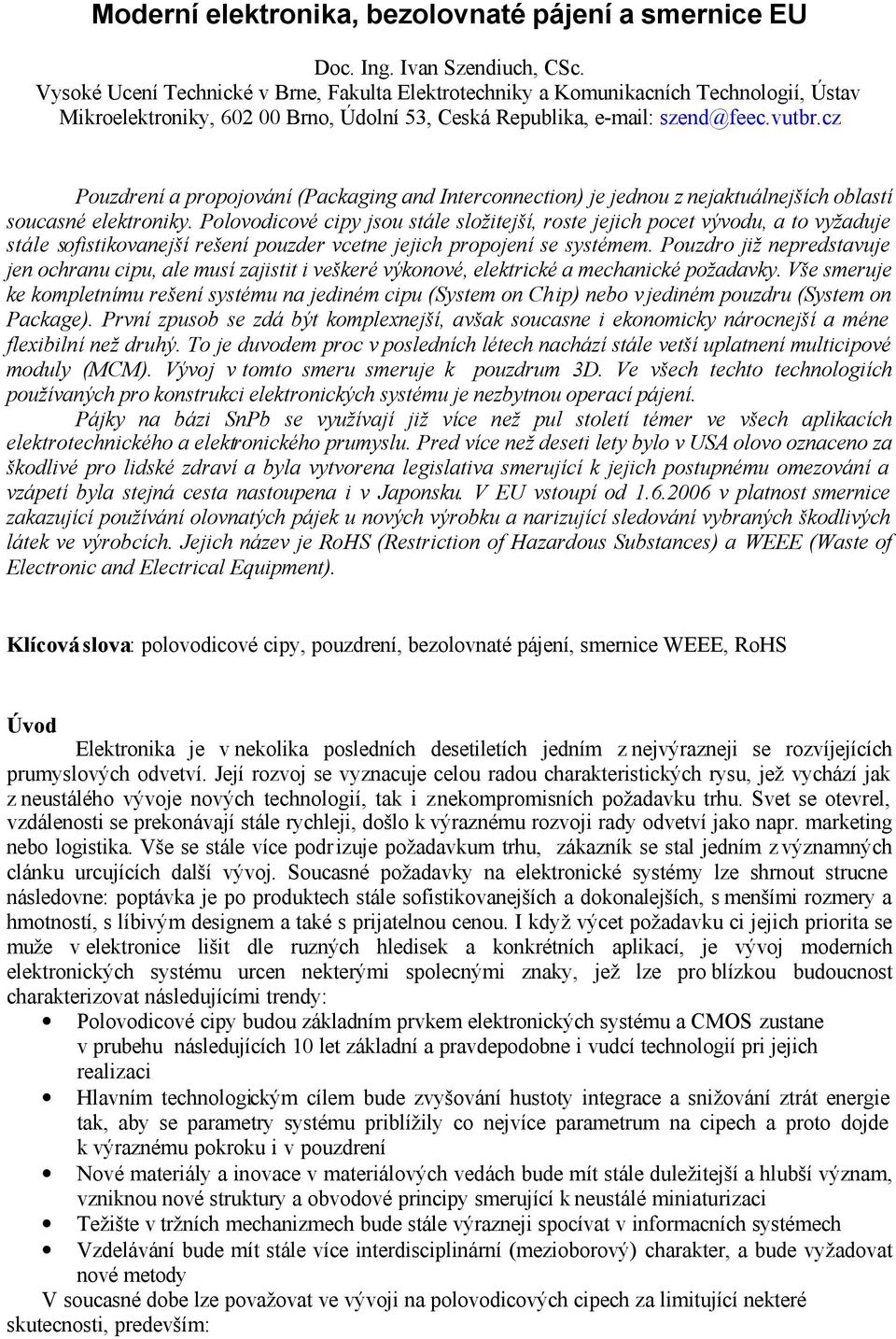 cz Pouzdrení a propojování (Packaging and Interconnection) je jednou z nejaktuálnejších oblastí soucasné elektroniky.