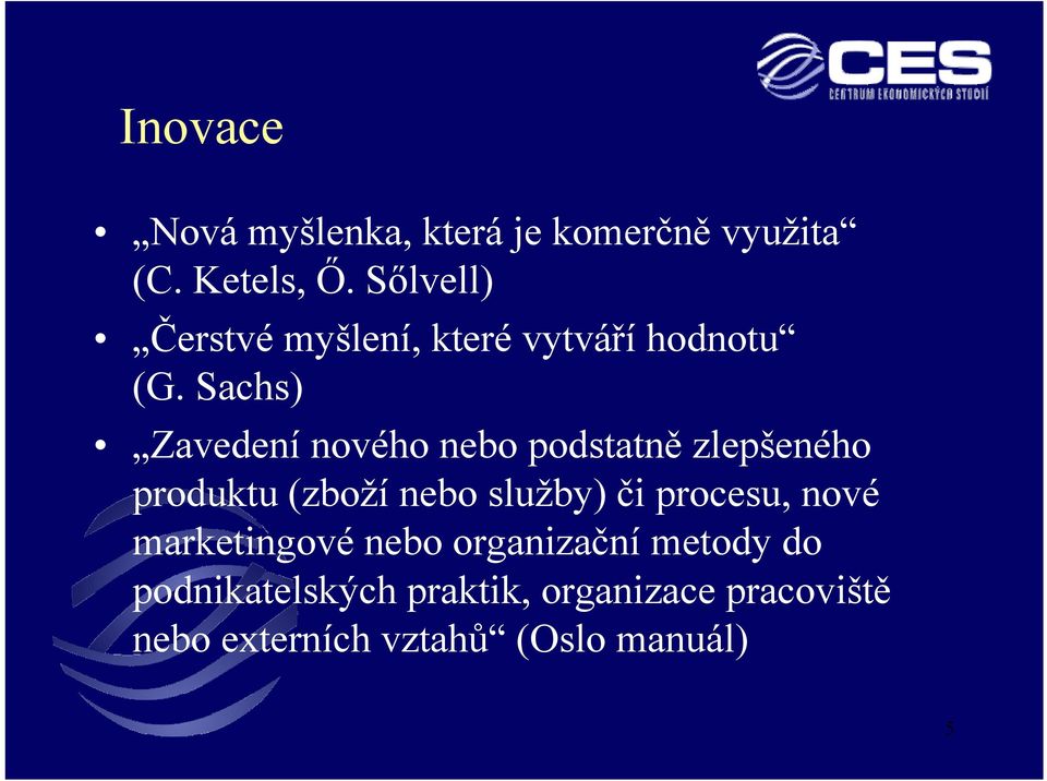 Sachs) Zavedení nového nebo podstatně zlepšeného produktu (zboží nebo služby) či